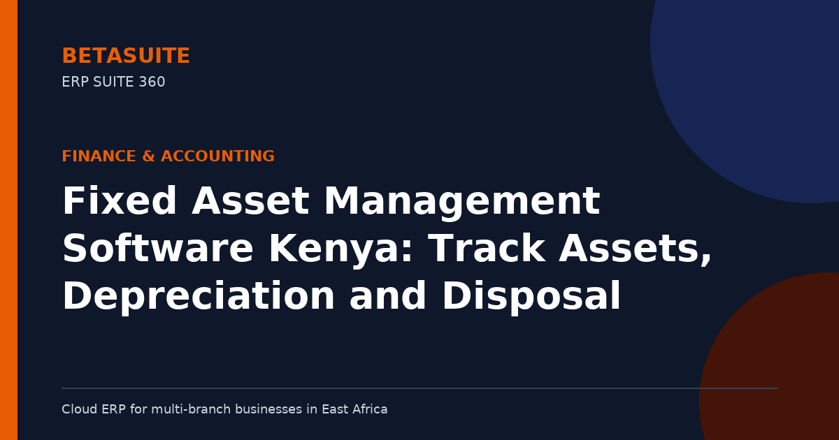 Fixed Asset Management Software Kenya: Track Assets, Depreciation and Disposal