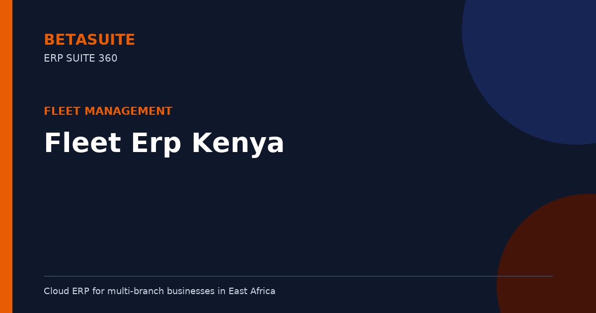 Best Fleet ERP Kenya: Streamline Logistics & Vehicle Tracking