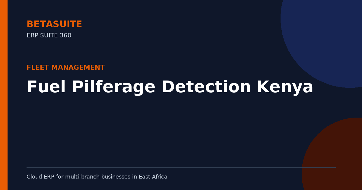 Fuel Pilferage Detection Kenya: Smart Fleet Loss Prevention