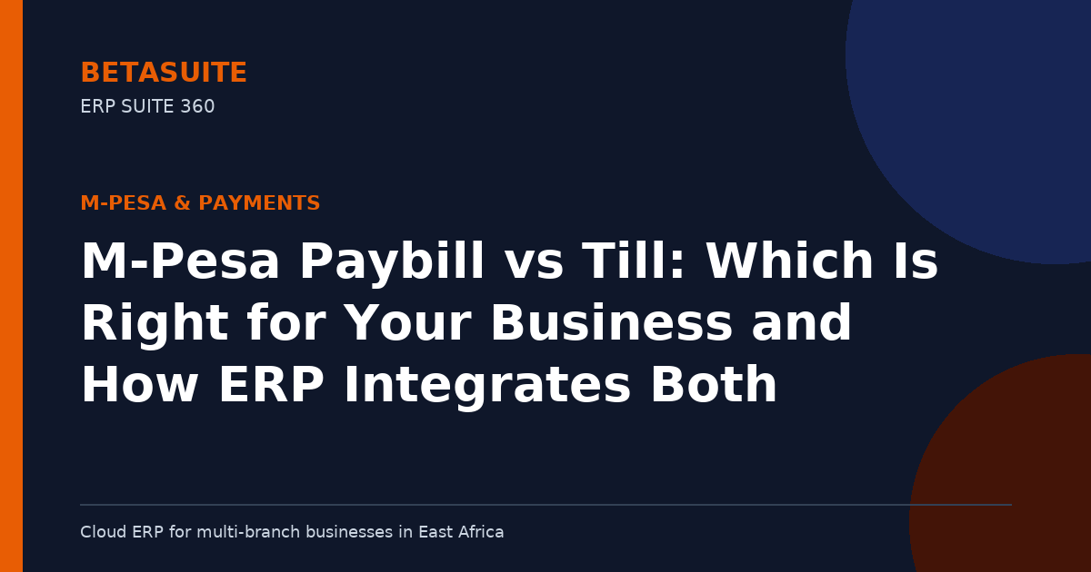 M-Pesa Paybill vs Till: Which Is Right for Your Business and How ERP Integrates Both