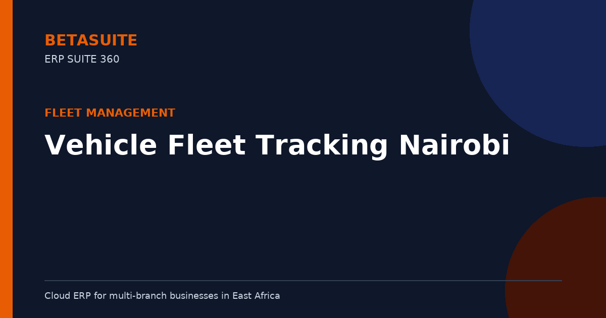 Vehicle Fleet Tracking Nairobi: Optimise Routes & Reduce Costs